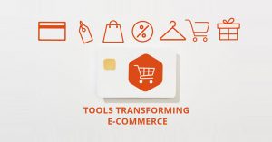 The Types of Tools Transforming E-Commerce in 2021 and Beyond