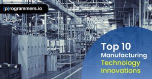 Top 10 Manufacturing Technology Innovations