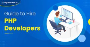 A Comprehensive Guide on How to Hire PHP Developers