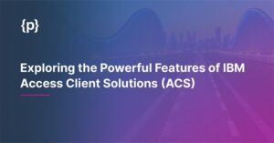 Exploring the Powerful Features of IBM Access Client Solutions (ACS) ACS - IBM i Powerful Features